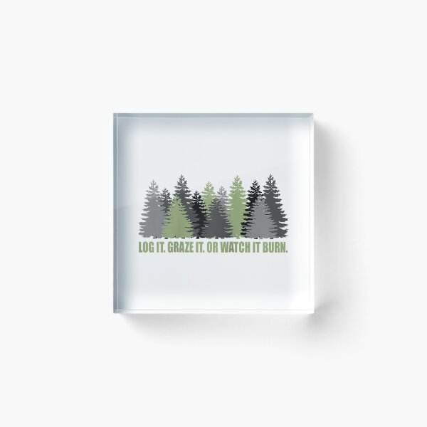 Item preview, Log It Graze It Or Watch It Burn designed and sold by DavidPascall.