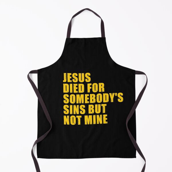 Item preview, Jesus Died For Somebody's Sins But Not Mine designed and sold by MorvernDesigns.