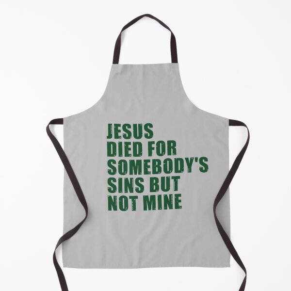 Item preview, Jesus Died For Somebody's Sins But Not Mine designed and sold by MorvernDesigns.