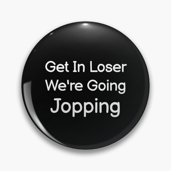 Item preview, Get In Loser We're Jopping designed and sold by Albatrozz.