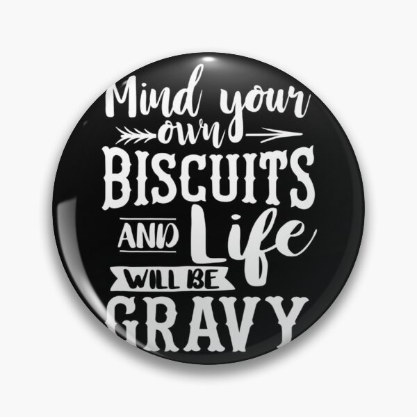 Item preview, Mind Your Own Biscuits And Life Will Be Gravy designed and sold by RosaMapes.
