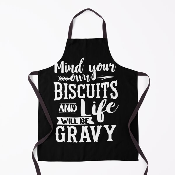 Item preview, Mind Your Own Biscuits And Life Will Be Gravy designed and sold by RosaMapes.