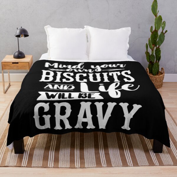 Item preview, Mind Your Own Biscuits And Life Will Be Gravy designed and sold by RosaMapes.