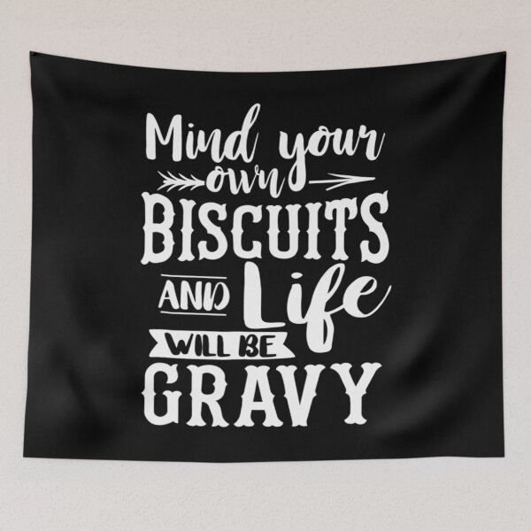 Item preview, Mind Your Own Biscuits And Life Will Be Gravy designed and sold by RosaMapes.