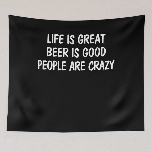 Item preview, Life Is Great - Beer Is Good - People Are Crazy designed and sold by RosaMapes.