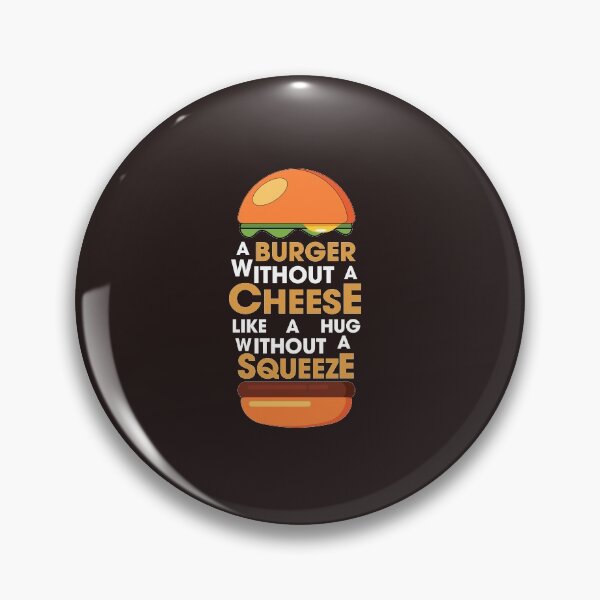 Item preview, A BURGER WITHOUT CHEESE LIKE A HUG WITHOUT SQUEEZE designed and sold by gurvindersohi3.