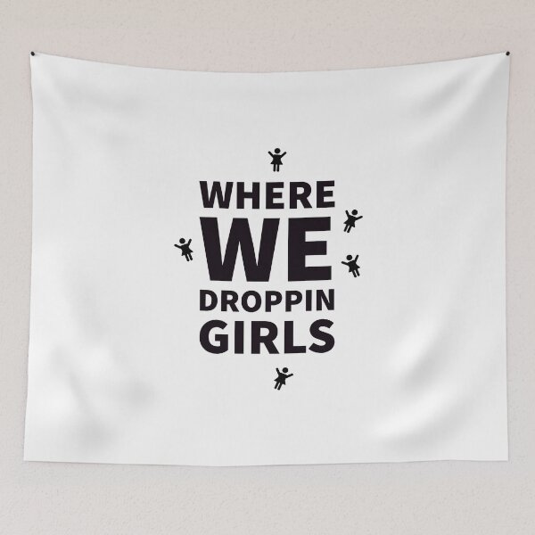Item preview, Where we droppin girls / girls funny -  designed and sold by Tropical Blood.