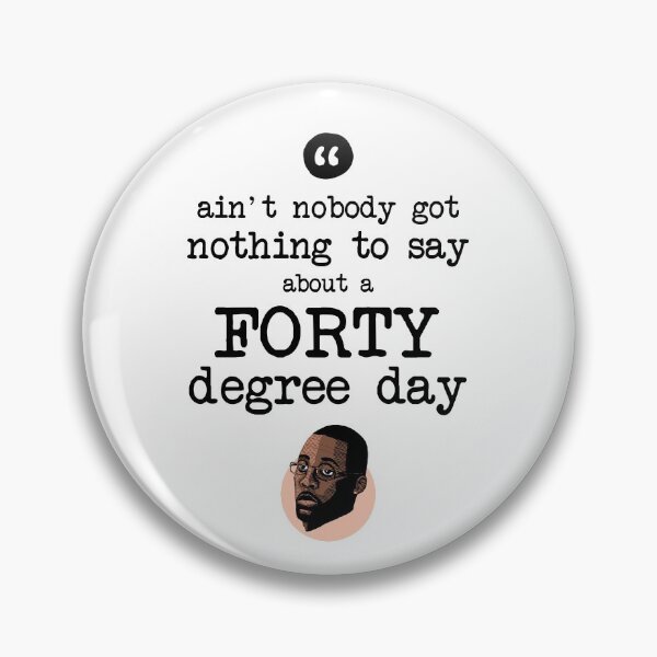 Item preview, Ain't nobody got nothing to say about a forty degree day designed and sold by Bobby Shaftoe.