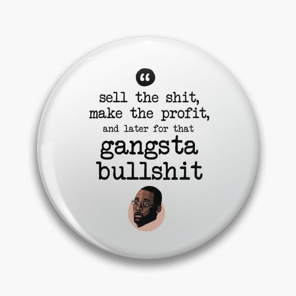 Item preview, Sell the shit, make the profit, and later for that gangsta bullshit designed and sold by Bobby Shaftoe.