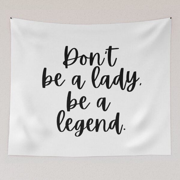 Item preview, Don't Be A Lady Be Legend designed and sold by m95sim.