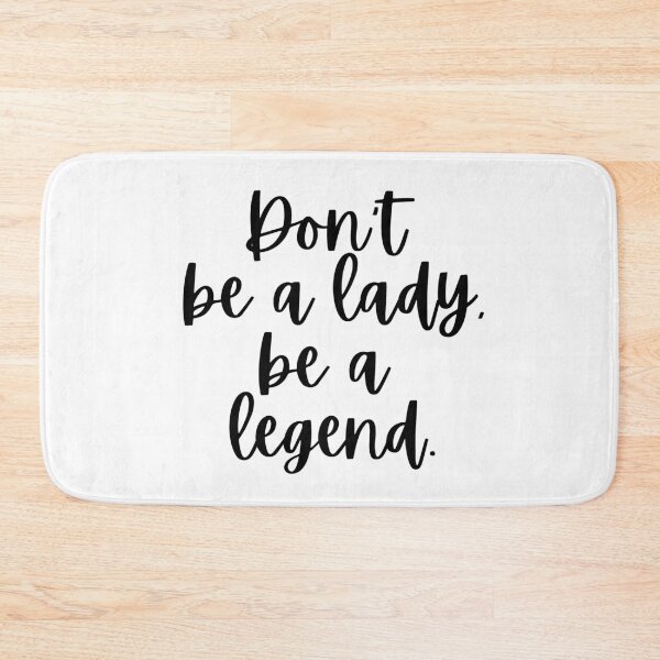Item preview, Don't Be A Lady Be Legend designed and sold by m95sim.