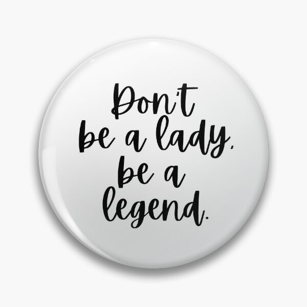 Item preview, Don't Be A Lady Be Legend designed and sold by m95sim.
