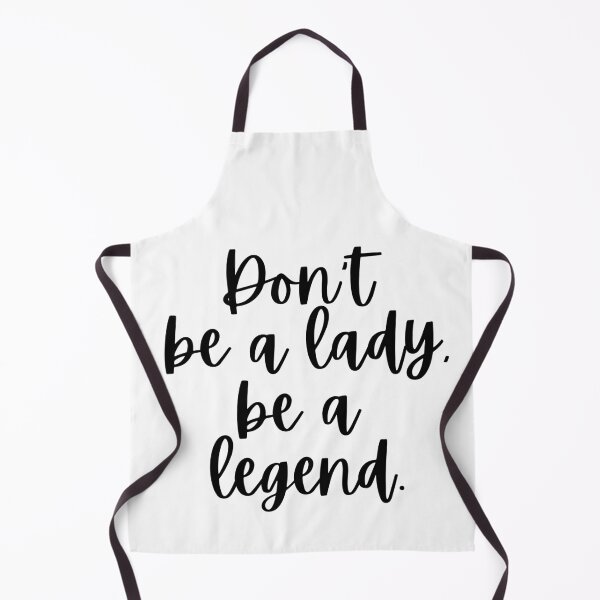 Item preview, Don't Be A Lady Be Legend designed and sold by m95sim.