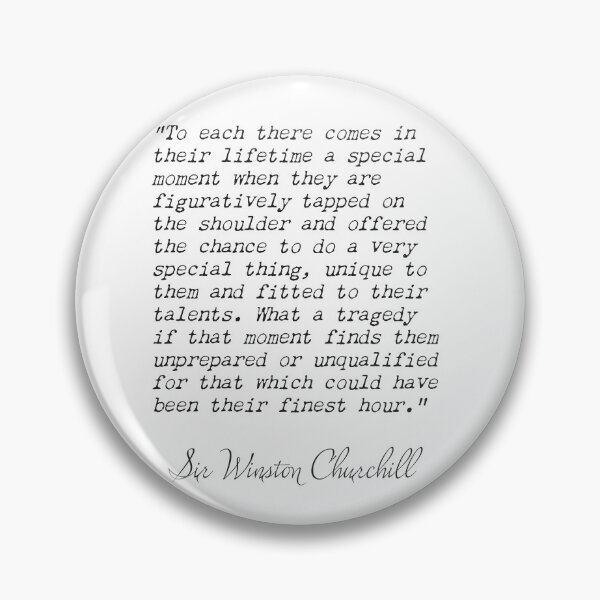 Item preview, Sir Winston Churchill, To each there comes in their lifetime a special moment when they are figuratively tpped on the... designed and sold by Ariana Mila -  Awesome quotes.
