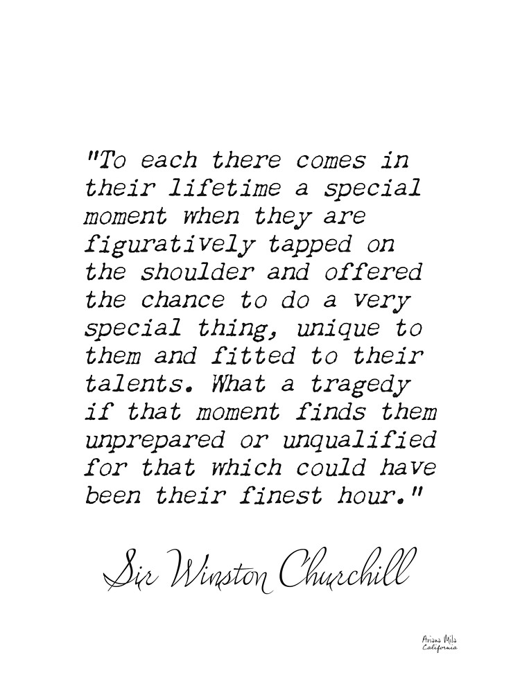 Discover Sir Winston Churchill, To each there comes in their lifetime a special moment when they are figuratively tpped on the... Premium Matte Vertical Poster