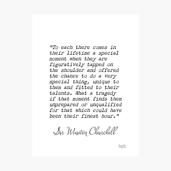 Item preview, Sir Winston Churchill, To each there comes in their lifetime a special moment when they are figuratively tpped on the... designed and sold by Ariana Mila -  Awesome quotes.