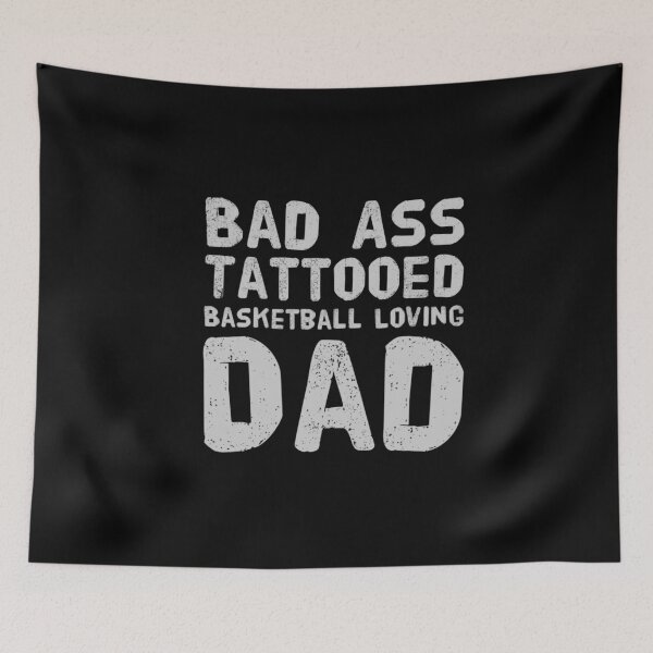 Item preview, Bad Ass Tattooed, Basketball loving Dad designed and sold by PetitePeche.