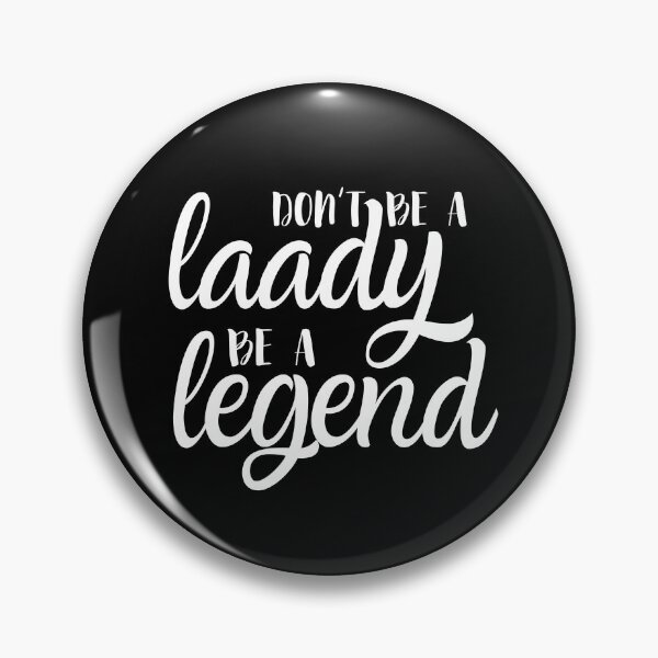 Item preview, Don't Be A Lady Be Legend designed and sold by m95sim.