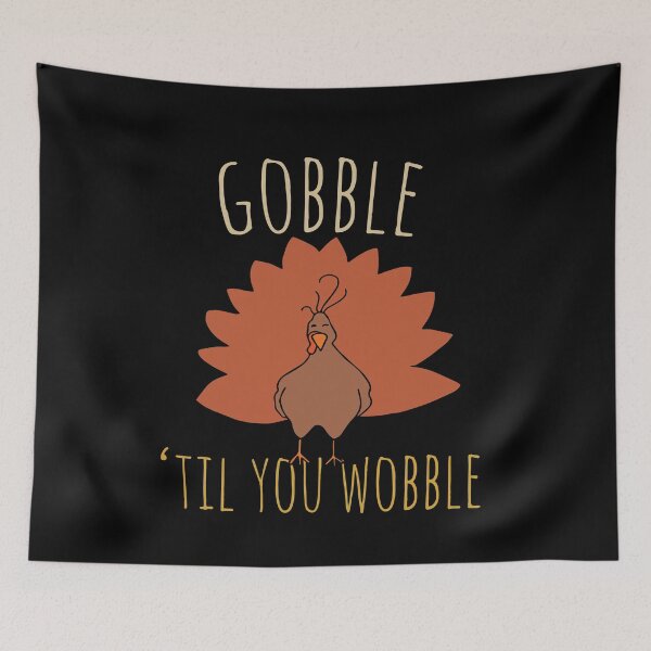 Item preview, Gobble til you Wobble designed and sold by FrictionMaxxing.