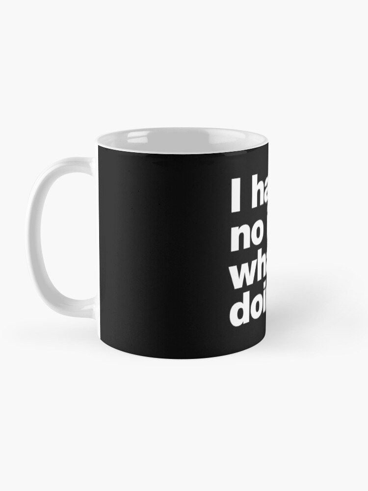 Thumbnail 3 of 6, Coffee Mug, I have no idea what I'm doing. designed and sold by chestify.