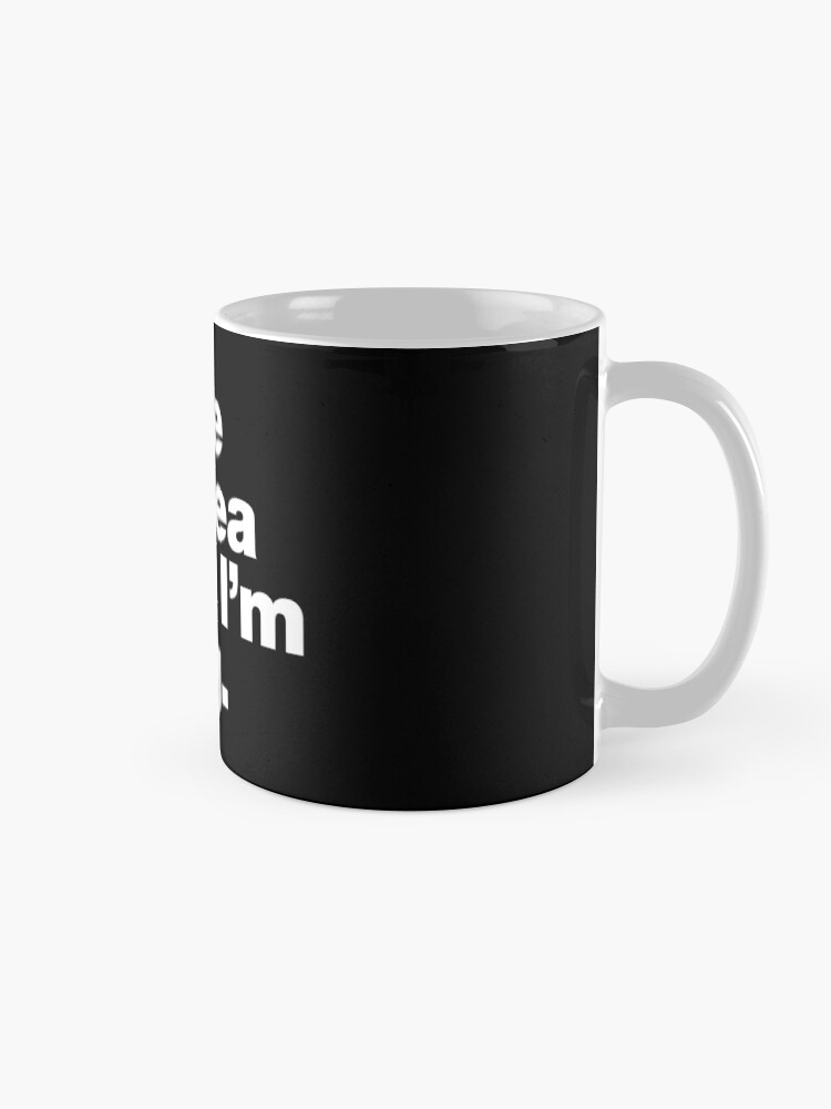 Thumbnail 5 of 6, Coffee Mug, I have no idea what I'm doing. designed and sold by chestify.