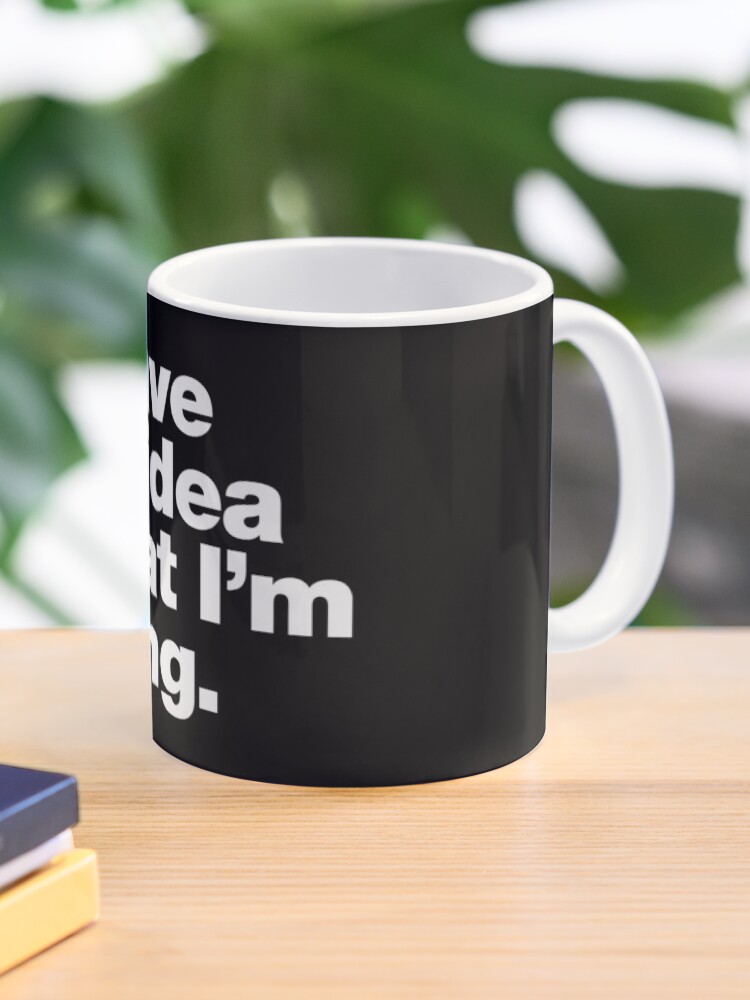 Thumbnail 1 of 6, Coffee Mug, I have no idea what I'm doing. designed and sold by chestify.