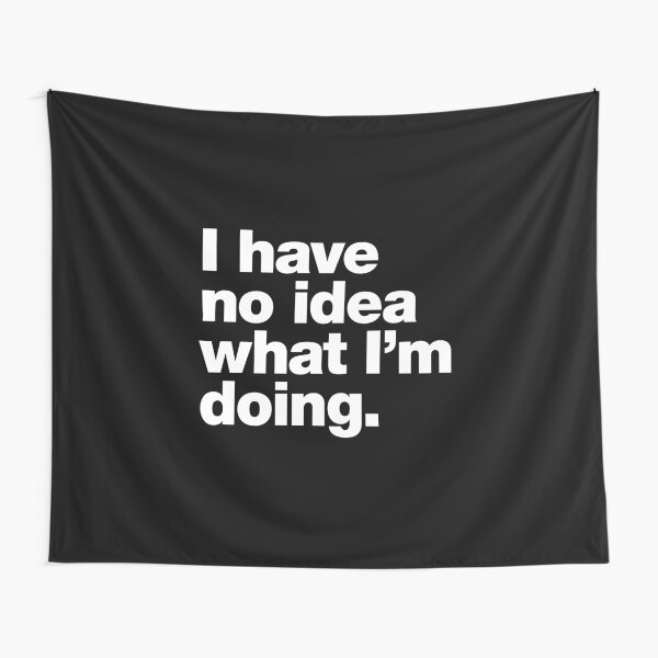 I have no idea what I'm doing. Tapestry