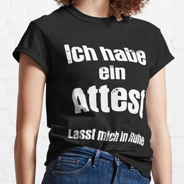 Ich habe ein Attest lasst mich in Ruhe Classic T-Shirt