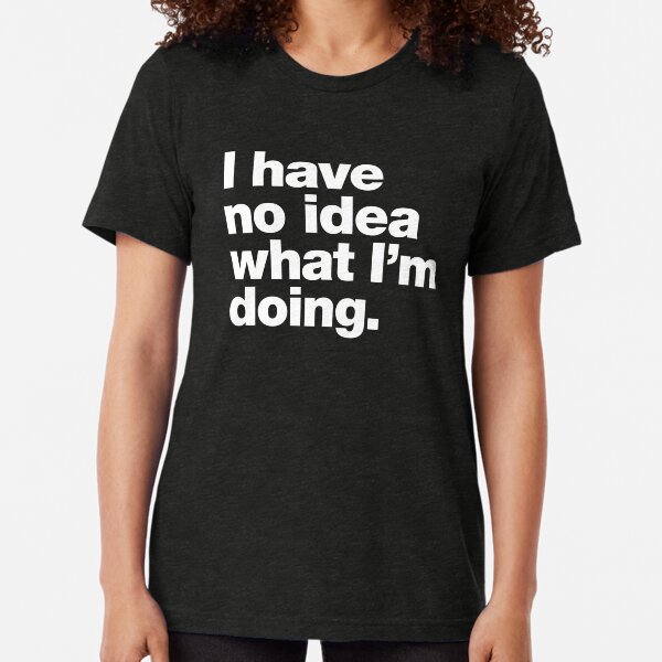 Ich habe keine Ahnung was ich tue. Vintage T-Shirt