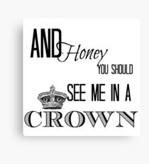 You should see me in a crown Canvas Print