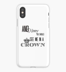 You should see me in a crown iPhone Case