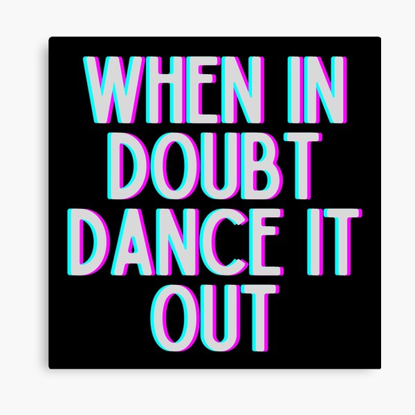 Item preview, When In Doubt Dance It Out designed and sold by m95sim.