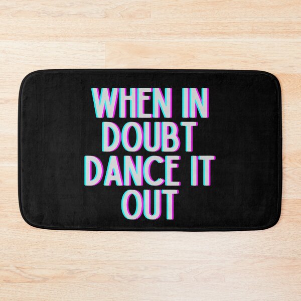 Item preview, When In Doubt Dance It Out designed and sold by m95sim.