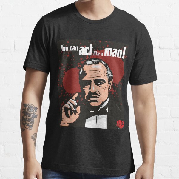 "You Can Act Like A Man!" T-shirt for Sale by jamieleeart | Redbubble