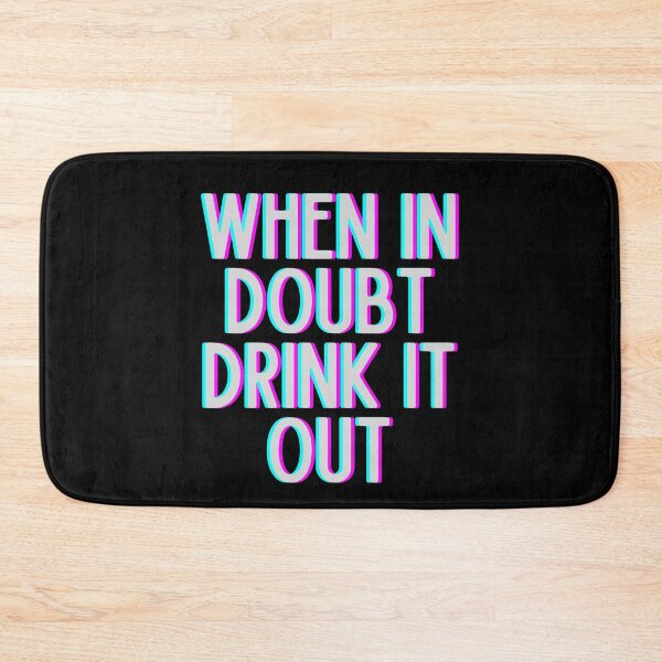 Item preview, When In Doubt Drink It Out designed and sold by m95sim.