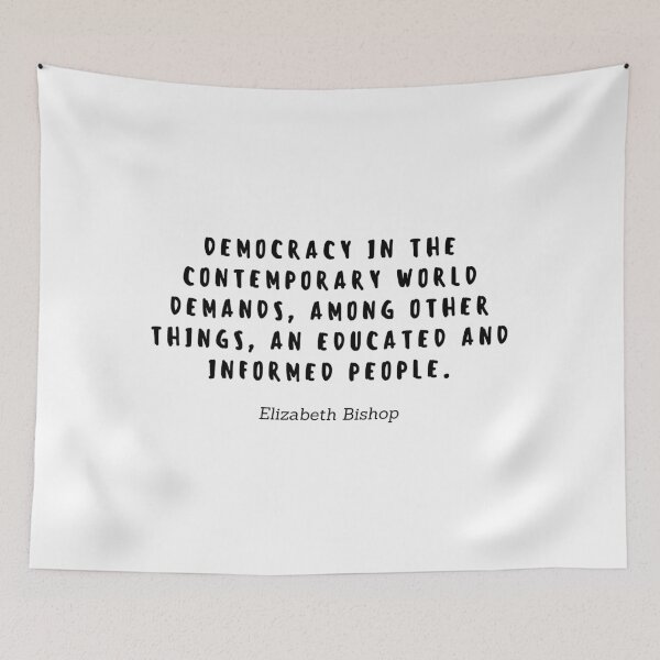 Item preview, Democracy in the contemporary world demands, among other things, an educated and informed people by Elizabeth Bishop designed and sold by gloriasd14.