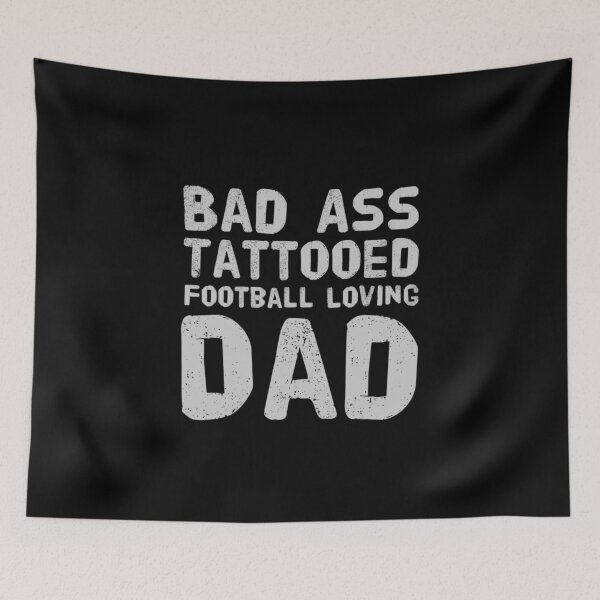 Item preview, Bad Ass Tattooed, Football loving Dad designed and sold by PetitePeche.