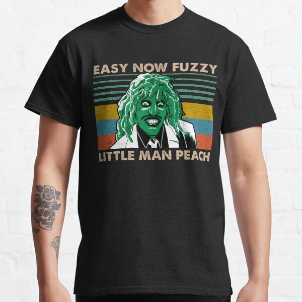 Easy Now Fuzzy Little Man Peach Halloween Gift For Men and Women, Gift Halloween Day, Thanksgiving, Christmas Day Classic T-Shirt