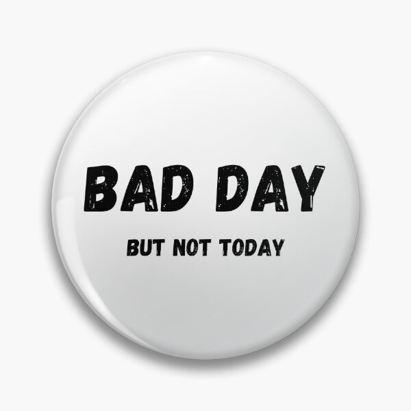 Item preview, Bad Day but not today designed and sold by Larinpage.
