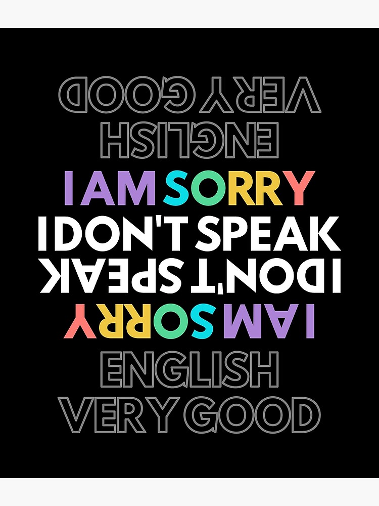  I Am Sorry I Don t Speak English Very Good Framed Art Print By