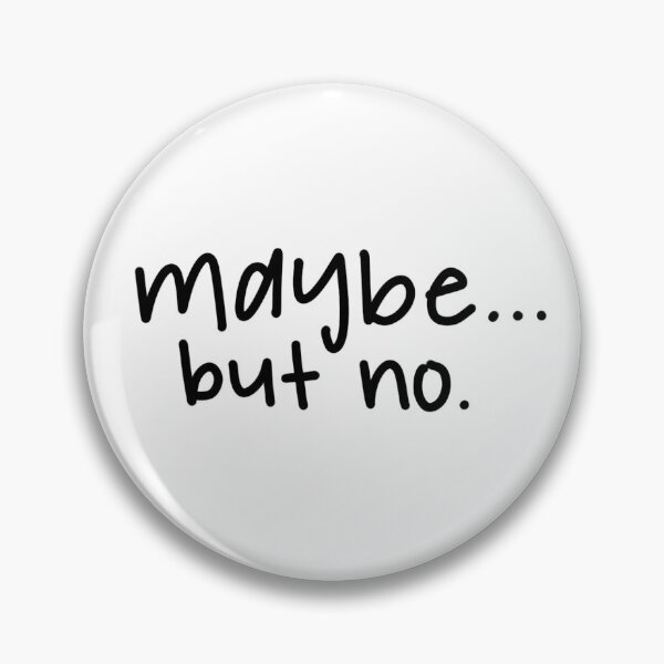Item preview, Maybe...but no designed and sold by emmy107.