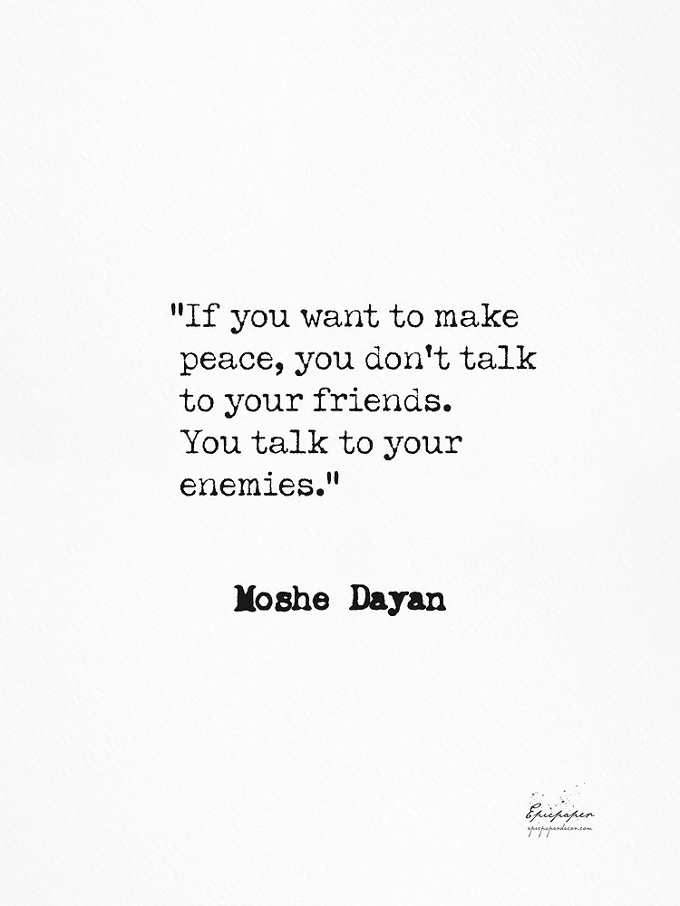 Moshe Dayan, If you want to make peace...