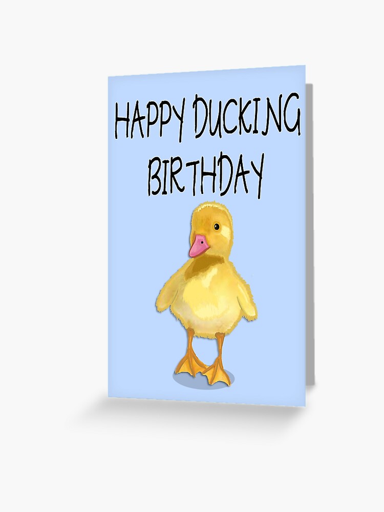 Happy Ducking Birthday Greeting Card By Happyoninside Redbubble