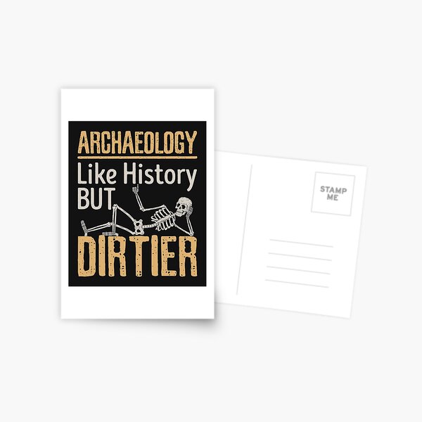 Archaeology Like History But Dirtier Postcard