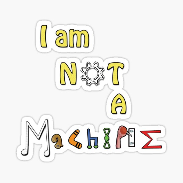I am NOT a Machine (Dark BG) Sticker