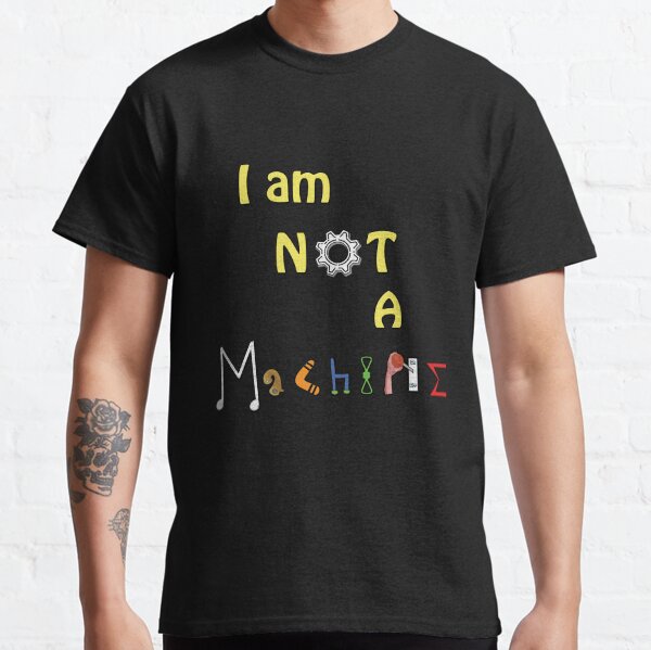 I am NOT a Machine (Dark BG) Classic T-Shirt