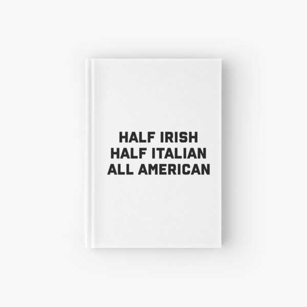 Half Irish Half Italian All American Hardcover Journal