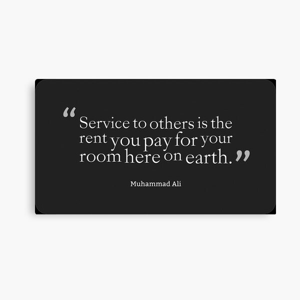 Service to others is the rent you pay for your room here on earth Canvas Print