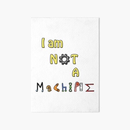 I am NOT a Machine Art Board Print