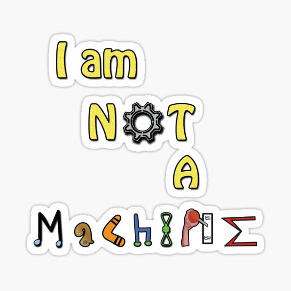 I am NOT a Machine Sticker